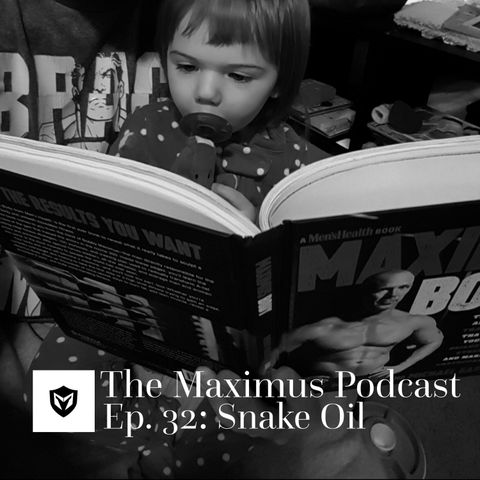 The Maximus Podcast Ep. 32 - Snake Oil