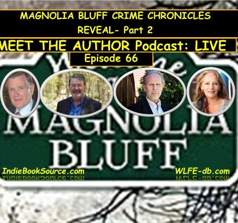 MEET THE AUTHOR Podcast_ LIVE -Episode 66 - MAGNOLIA BLUFF CRIME CHRONICLES REVEAL - Part 2