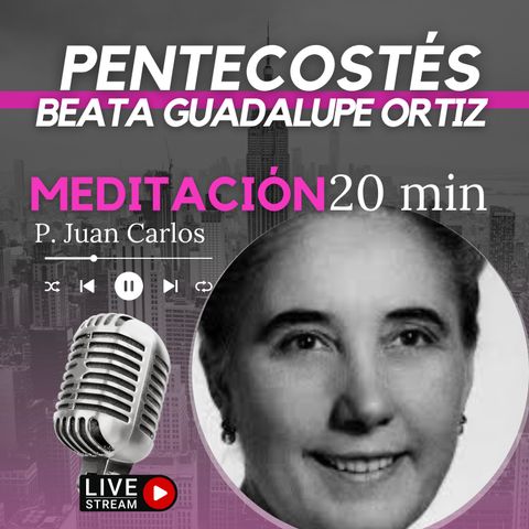 Pentecostés y Beata Guadalupe