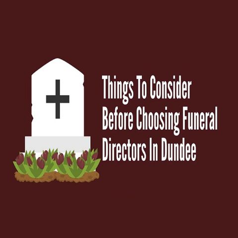 Things To Consider Before Choosing Funeral Directors In Dundee