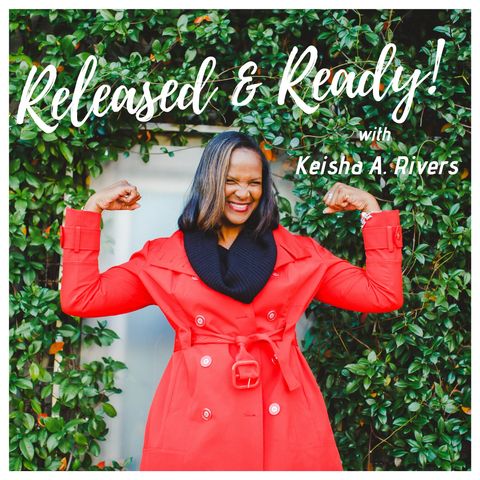 Released & Ready: Embrace the Stillness with Keisha A Rivers