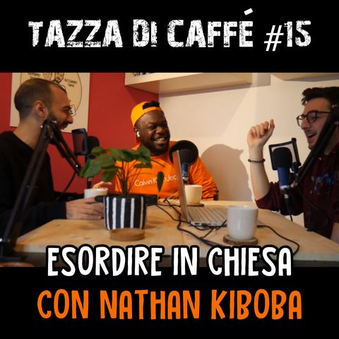 Esordire in Chiesa con Nathan Kiboba | Tazza di Caffè #15