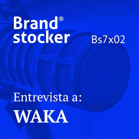 Bs7x02 - Hablamos de branding con el estudio Waka