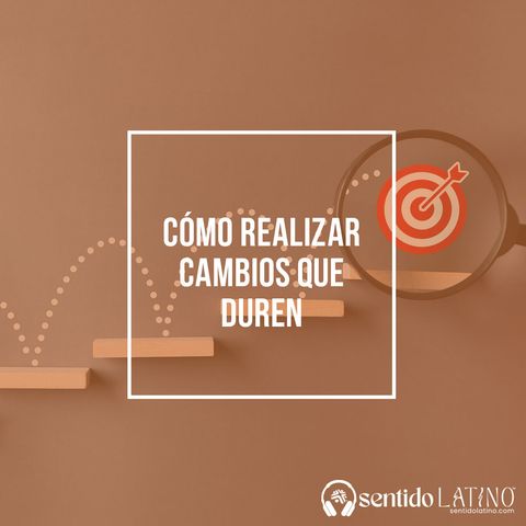 Cómo realizar cambios que duren