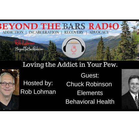 Loving the Addict in Your Pew : Chuck Robinson with Elements Behavioral Health
