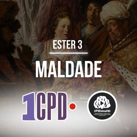 1CPD #181 - Ester 3: Não há limite para a maldade humana