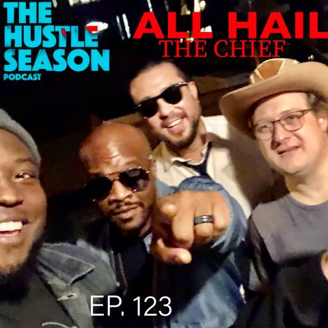 The Hustle Season: Ep. 123 All Hail The Chief