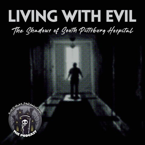 EP6:  Living with Evil - The Shadows of South Pittsburg Hospital