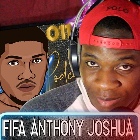 OMJ Podcast 011 | FIFA ANTHONY JOSHUA