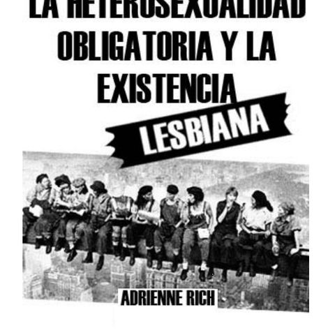 FEMININJA 6 -HETEROSEXUALIDAD OBLIGATORIA Y EXISTENCIA LESBIANA, por Adrienne Rich