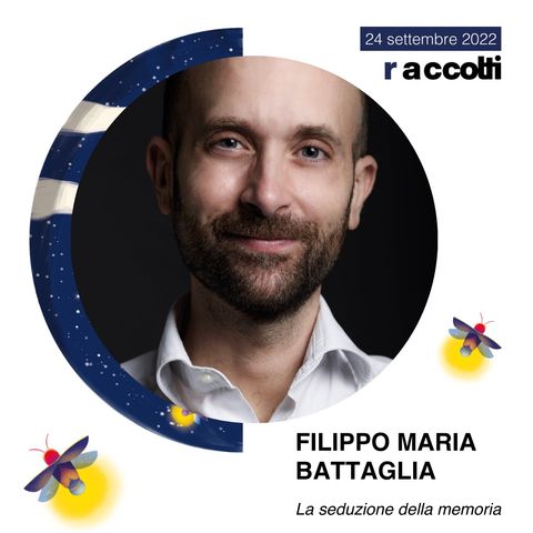 Raccolti 2022 - Filippo Maria Battaglia "La seduzione della memoria"