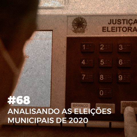 #68. Analisando as eleições municipais de 2020