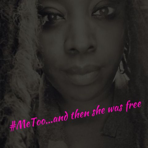 #MeToo...And Then She Was Free