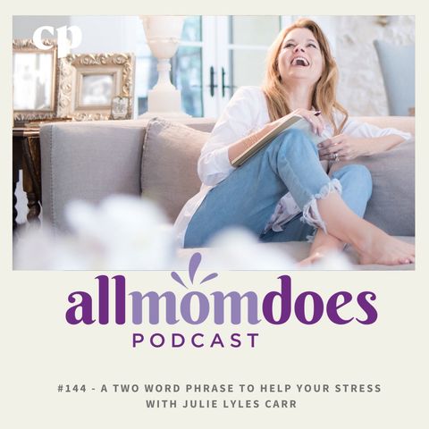 #144 - A Two Word Phrase To Help Your Stress With Julie Lyles Carr