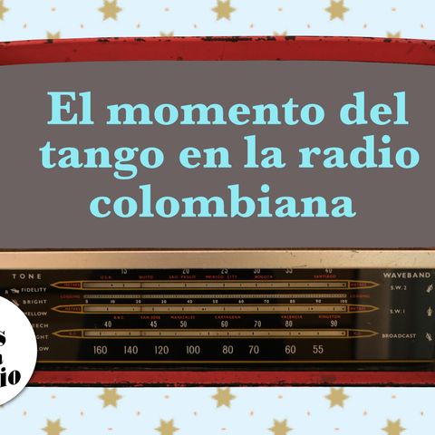 9. El momento del tango en la radio colombiana