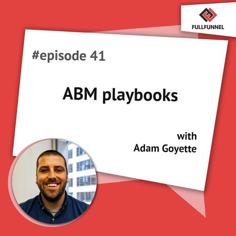 Episode 41. ABM playbooks with Adam Goyette