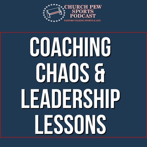 Coaching Chaos and Leadership Lessons For Everyone