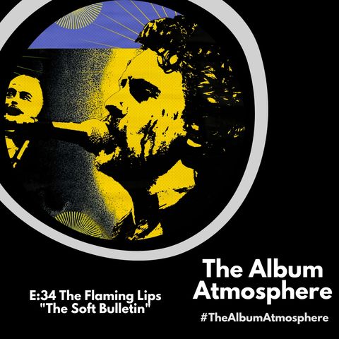 E:34 - The Flaming Lips - "The Soft Bulletin"