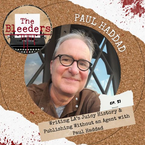 Writing LA’s Juicy History & Publishing Without an Agent with Paul Haddad