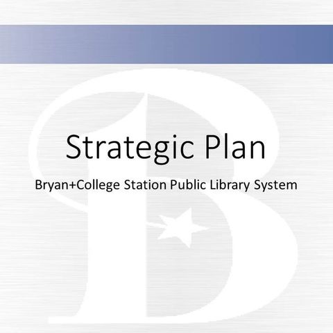 B/CS Library System strategic plan & update on Ringer Library expansion
