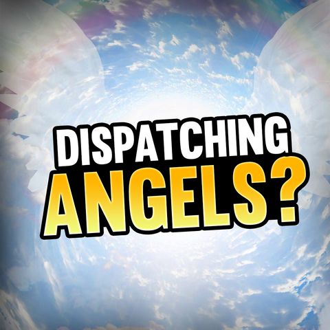 Episode 89 - Should Christians Dispatch Angels?