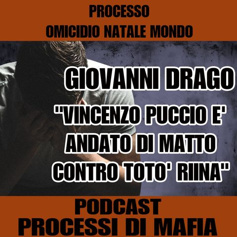 Vincenzo Puccio è andato di matto contro Totò Riina - Giovanni Drago - Processo Natale Mondo