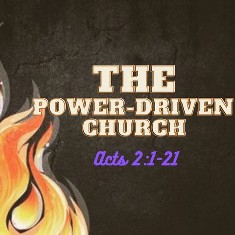 EPISODE #04: The Power-Driven Church - Acts 2:1-21