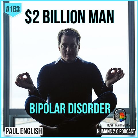 163: Paul English | $2 Billion Man w/ Bipolar Disorder