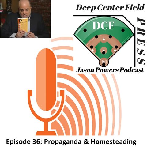 Episode 36: Propaganda & Homesteading