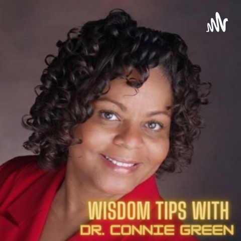 Wisdom Tips w/ Dr. Connie Green: Episode- "Wisdom To Eliminate Struggles & Embrace Perseverance"