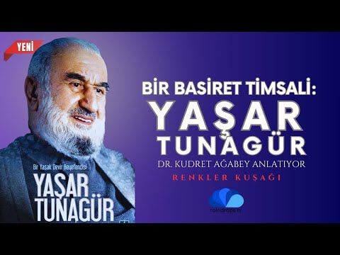 BİR BASİRET TİMSALİ YAŞAR TUNAGÜR HOCAEFENDİ - RENKLER KUŞAĞI