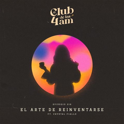 218. El arte de reinventarse [ft. Crystal Fiallo]