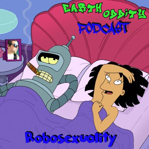 Earth Oddity 296: Robosexuality