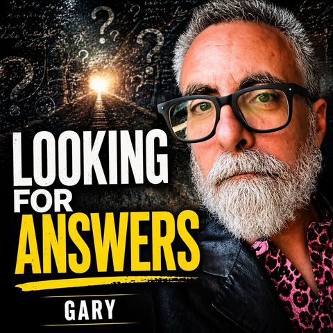 Gary - Looking for Answers