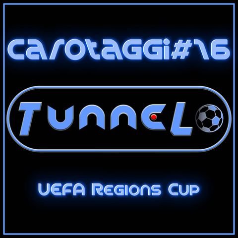 Carotaggi #16 - UEFA Regions Cup