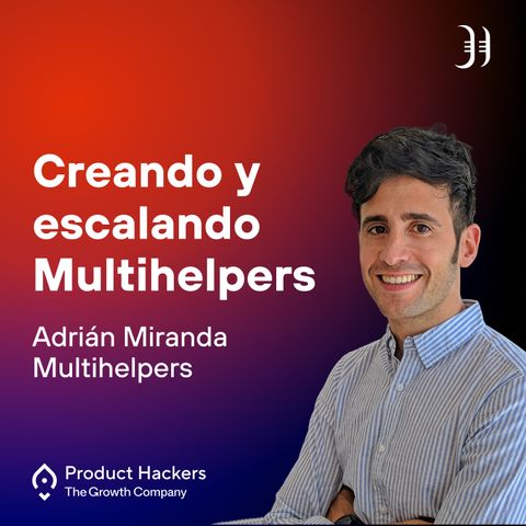 Creando y escalando Multihelpers con Adrián Miranda