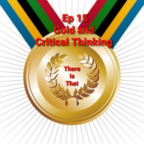 Ep 15 Gold and Critical Thinking