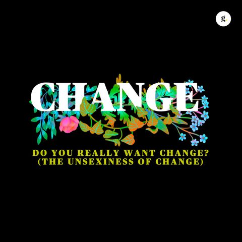 Change Series - Part 1: Do You Really Want Change? (The Unsexiness of Change) | Andy Yeoh