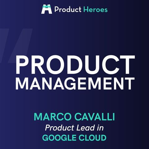 Product Management @ Google, con Marco Cavalli - Product Lead in Google Cloud