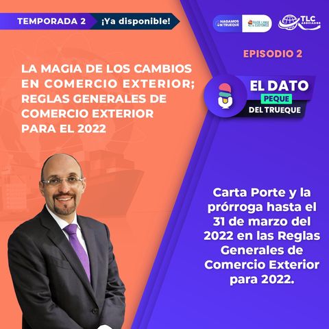 E83 El Dato Peque del Trueque: T2 EP2 Carta Porte prórroga hasta el 31/03/2022 en las RGCE2022 periodo transición desde el 01/01/2022 RMF.