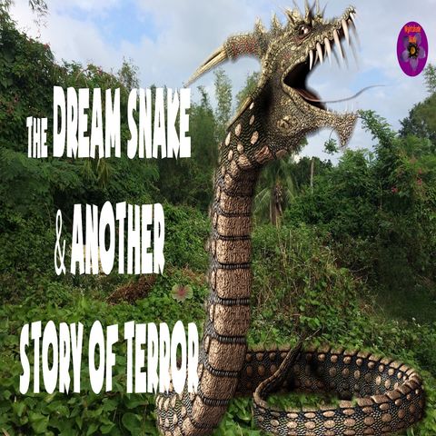 The Dream Snake and Another Story of Terror | Podcast