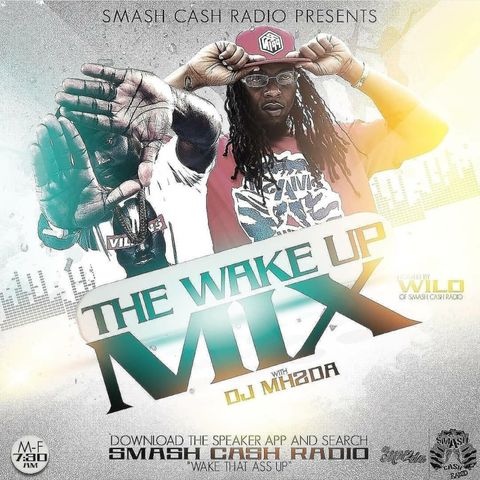 Smash Cash Radio Presents The #WakeUpMixx Featuring Dj Mh2Da Apr.16th