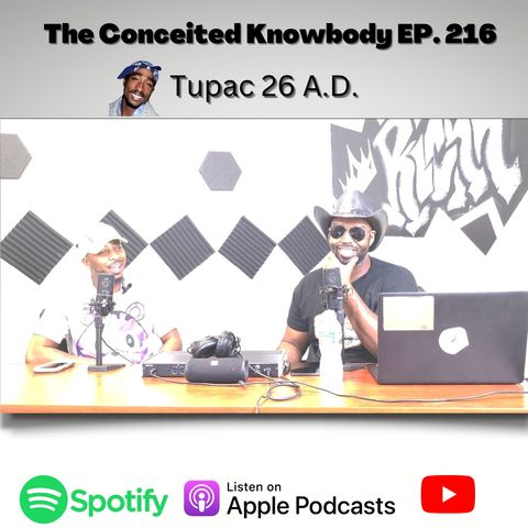 The Conceited Knowbody EP. 216 Tupac 26 Years A.D.