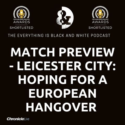 MATCH PREVIEW - LEICESTER CITY (H): HOPING FOR A EUROPEAN HANGOVER | BRUNO GUIMARAES CEMENTS FIRST TEAM PLACE | FOXES THE MARKER MAGPIES