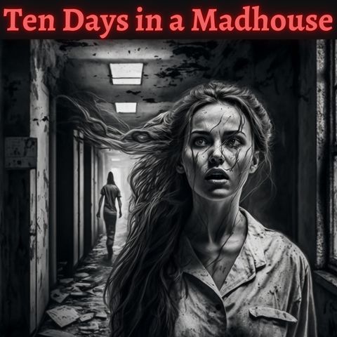 Episode 5 - Ten Days in a Madhouse - Nellie Bly