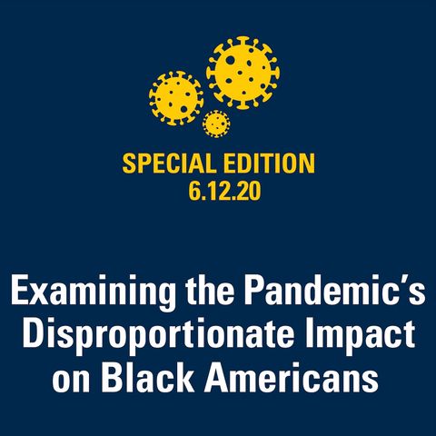 Examining the Pandemic’s Disproportionate Impact on Black Americans 6.12.20