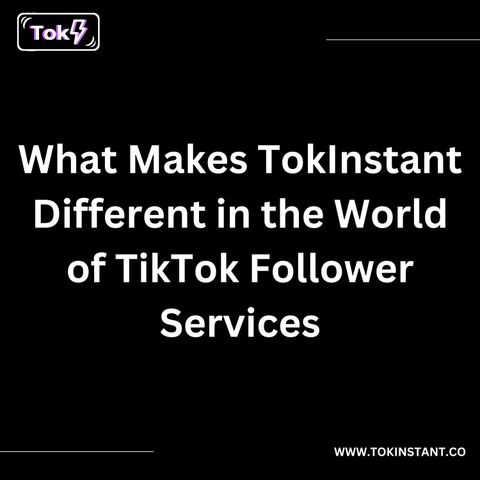 What Makes TokInstant Different in the World of TikTok Follower Services