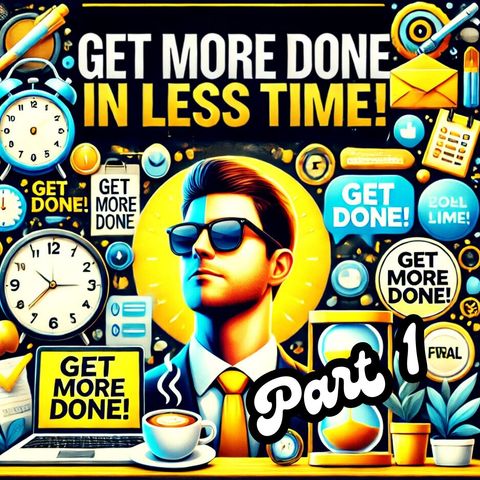 Get More Done in Less Time! PART 1 Life-Changing Time Management, Self-Care & Productivity Hacks