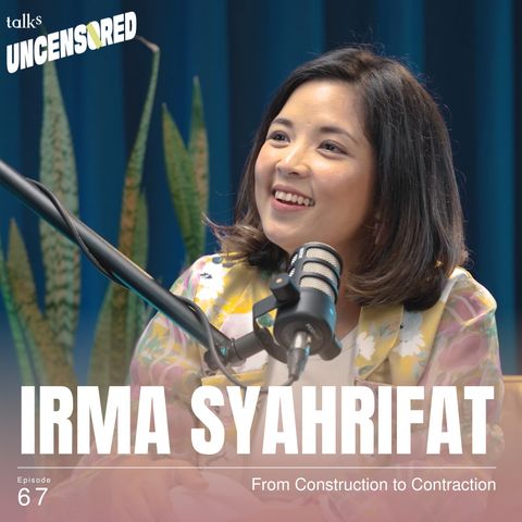 From Construction to Contraction  ft. Irma Rakhma Syahrifat - Uncensored with Andini Effendi ep.67