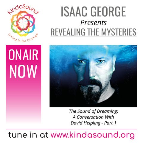 The Sound of Dreaming (Part 1) | David Helpling on Revealing The Mysteries with Isaac George